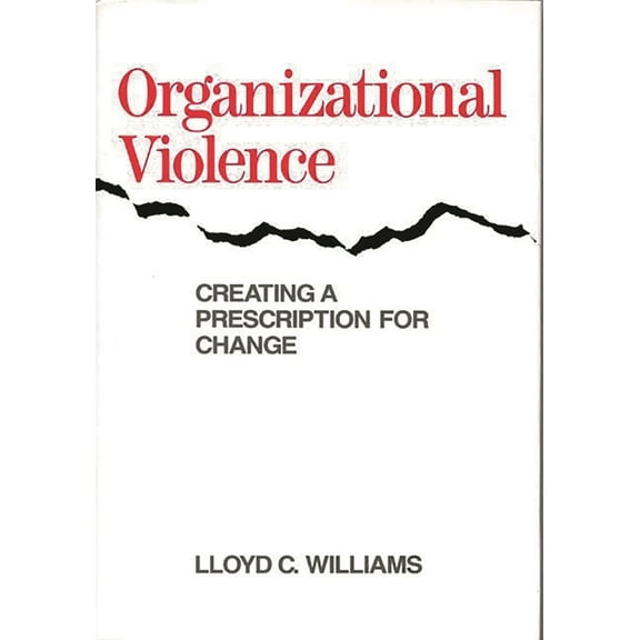 Organizational Violence: Creating a Prescription for Change, (Hardcover)