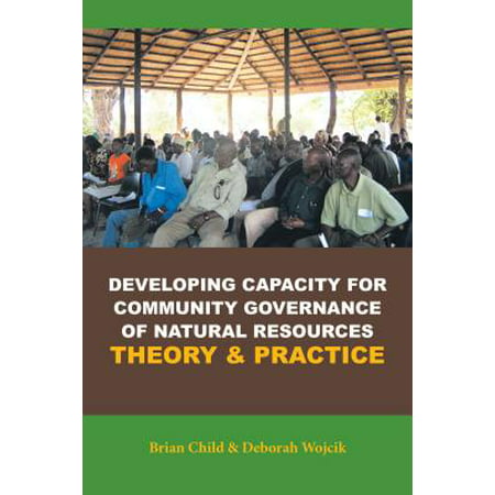 Developing Capacity for Community Governance of Natural Resources Theory & Practice -
