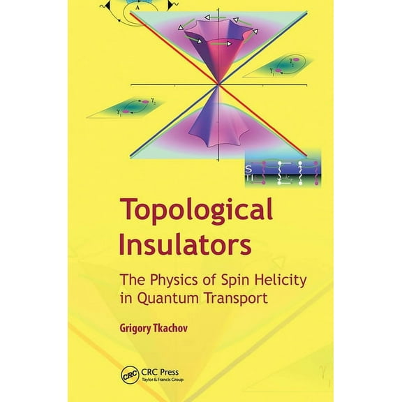 Topological Insulators: The Physics of Spin Helicity in Quantum Transport, (Hardcover)