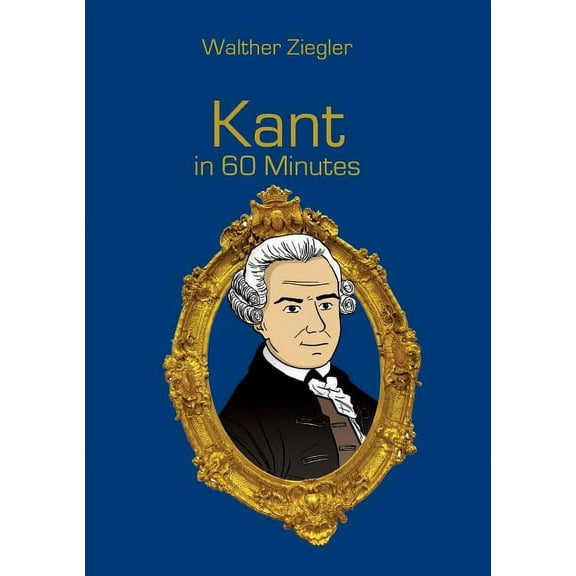 Kant in 60 Minutes: Great Thinkers in 60 Minutes, (Paperback)