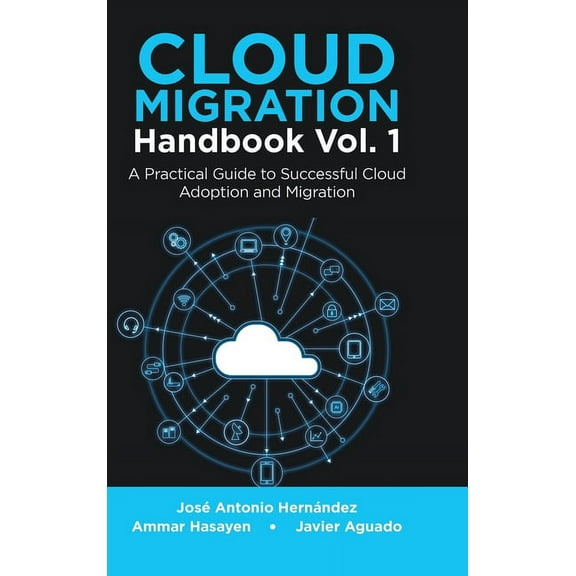 Cloud Migration Handbook Vol. 1: A Practical Guide to Successful Cloud Adoption and Migration, (Hardcover)