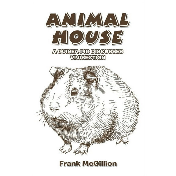 Animal House: A Guinea-Pig Discusses Vivisection, (Paperback)