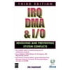 IRQ, DMA and I/O : Resolving and Preventing PC System Conflicts, Used [Paperback]