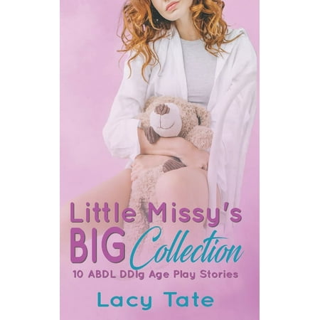 Little Missy's Big Collection: Ten ABDL DDlg Age Play Stories (Paperback)