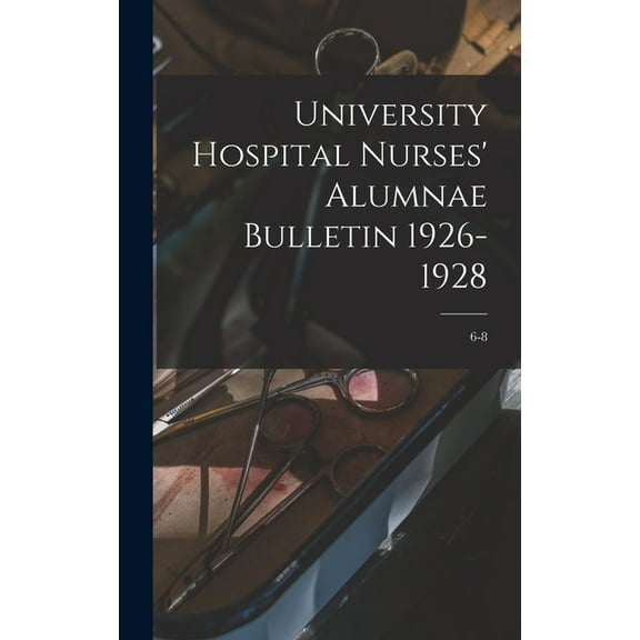 University Hospital Nurses' Alumnae Bulletin 1926-1928; 6-8, (Hardcover)