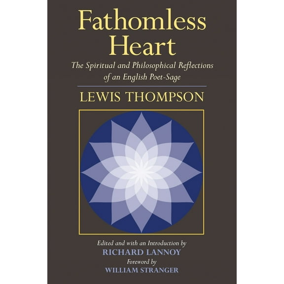 Fathomless Heart : The Spiritual and Philosophical Reflections of an English Poet-Sage (Paperback)