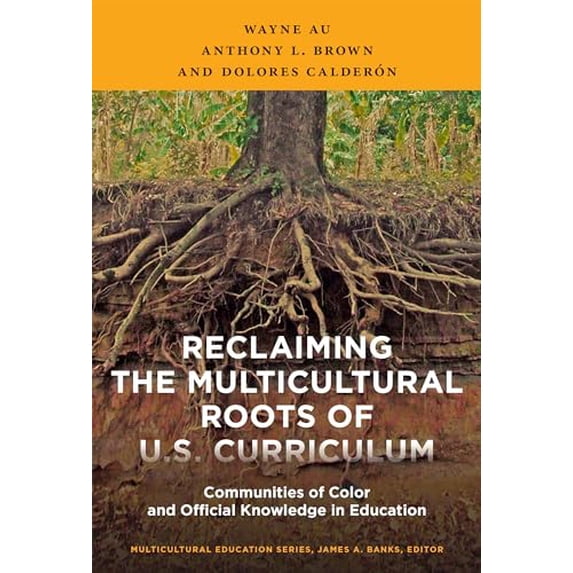 Pre-Owned Reclaiming the Multicultural Roots of U.S. Curriculum: Communities of Color and Official Knowledge in Education (Paperback) 0807756784 9780807756782
