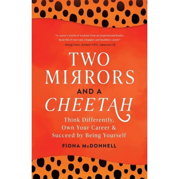 Two Mirrors and a Cheetah: Think Differently, Own Your Career & Succeed by Being Yourself, (Paperback)