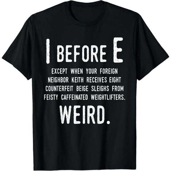 I Before E Funny English Grammar Exceptions To The Rule T-Shirt