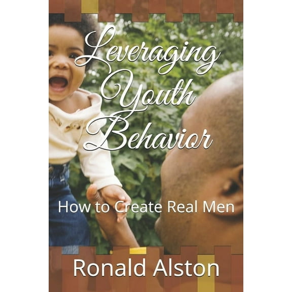 Leveraging Youth Behavior: How to Create Real Men (Paperback)