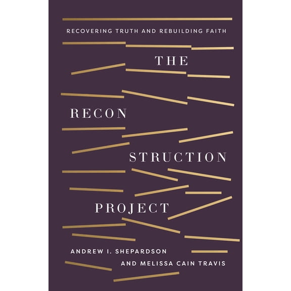 The Reconstruction Project: Recovering Truth and Rebuilding Faith, (Paperback)