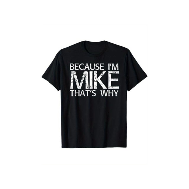 Cotton Short Sleeve T-Shirt BECAUSE I'M MIKE THAT'S WHY Fun Shirt Funny Gift Idea T-Shirt, 100% Cotton, Gift for Mike, S - XXXL, Black Streetwear Casual Graphic tees