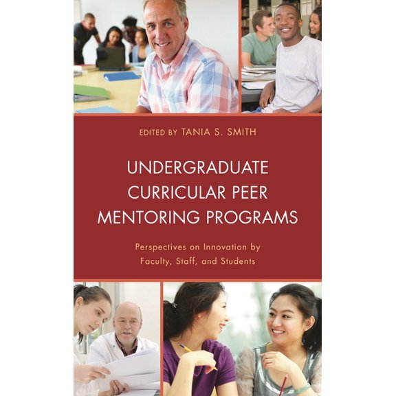 Undergraduate Curricular Peer Mentoring Programs: Perspectives on Innovation by Faculty, Staff, and Students, (Hardcover)