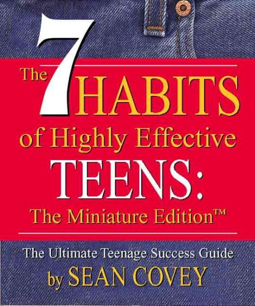 the 7 habits of effective teens the 7 habits of effective teens