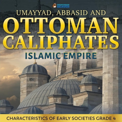 Les Califats Omeyyades, Abbasides et Ottomans - Empire Islamique: Caractéristiques des Premières Sociétés Grade 4
