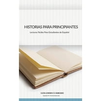 Relatos Para Principiantes Historias Para Principiantes: Relatos cortos para estudiantes de EspaÃ±ol, Book 1, (Paperback)