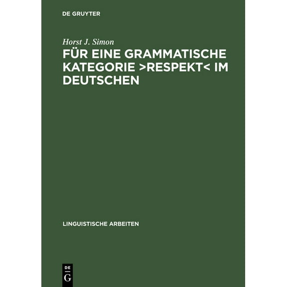 Linguistische Arbeiten Für Eine Grammatische Kategorie >Respekt: Synchronie, Diachronie Und Typologie Der Deutschen Anredepronomina, Book 474, (Hardcover)