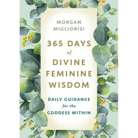 365 Days of Divine Feminine Wisdom: Daily Guidance for the Goddess Within, (Paperback)