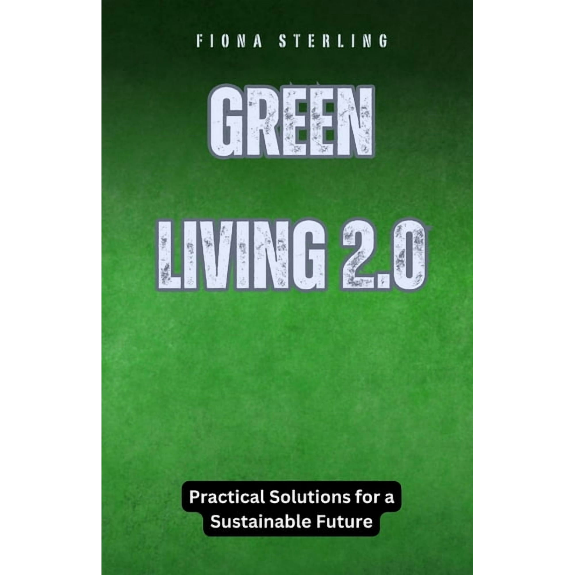 Green Living 2.0: Practical Solutions for a Sustainable Future, (Paperback)