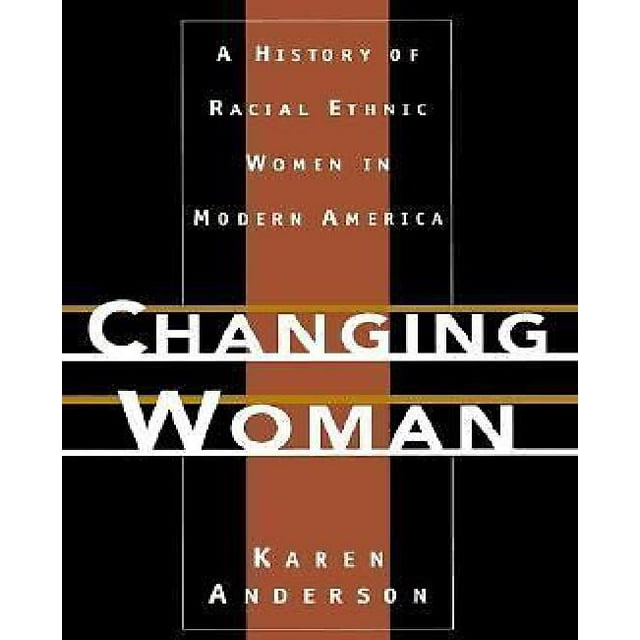 Changing Woman: A History of Racial Ethnic Women in Modern America
