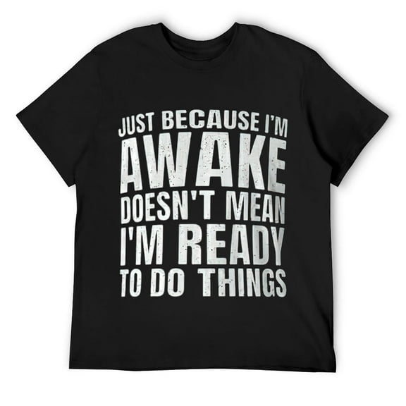 Funny Quote Art For Sarcastic People Men Women Gag Sayings T-Shirt Black