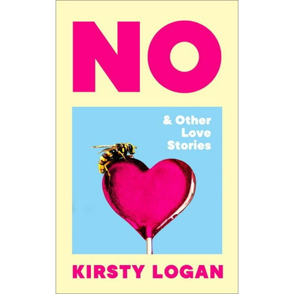 Kirsty Logan No & Other Love Stories (Hardcover)