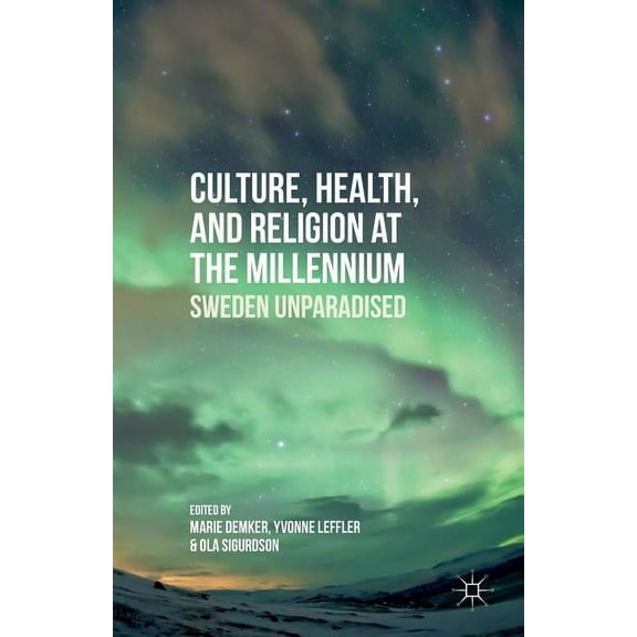 Culture, Health, and Religion at the Millennium: Sweden Unparadised, (Paperback)