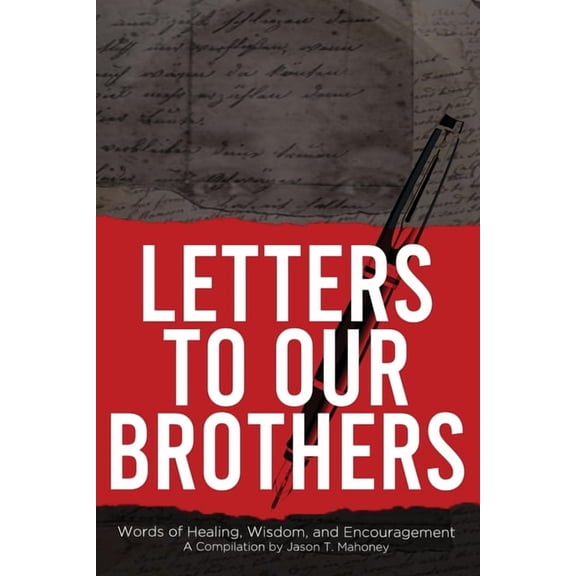 Letters To Our Brothers: Words of Healing, Wisdom, and Encouragement, (Paperback)