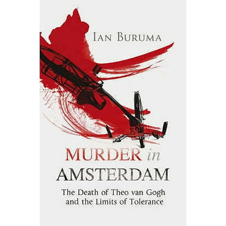 Murder in Amsterdam : The Death of Theo Van Gogh and the Limits of