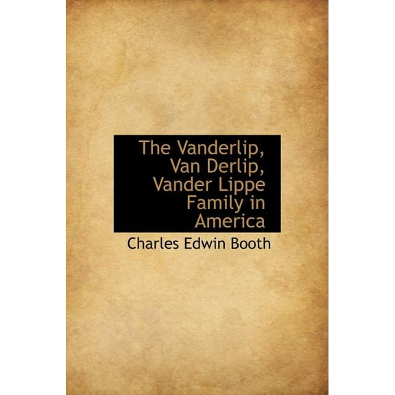 The Vanderlip, Van Derlip, Vander Lippe Family in America (Hardcover)