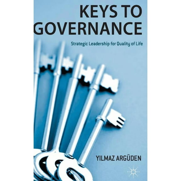 Keys to Governance: Strategic Leadership for Quality of Life, (Hardcover)