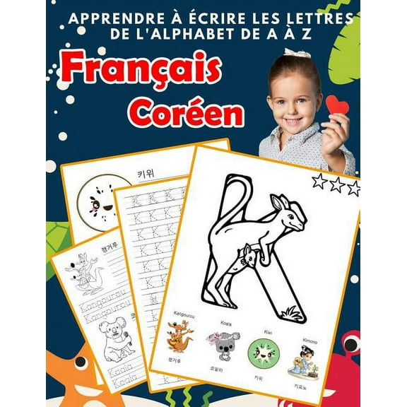 Alphabets Bilingues Française A-Z Avec Images: Apprendre à écrire les lettres de l'alphabet de A à Z Français Coréen: Les 26 lettres mon imagier de l'alphabet French Korean pour K KS1 KS2 KS3 CP CE1 C