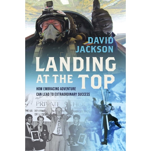 Landing at the Top: How Embracing Adventure Leads to Extraordinary Success, (Hardcover)