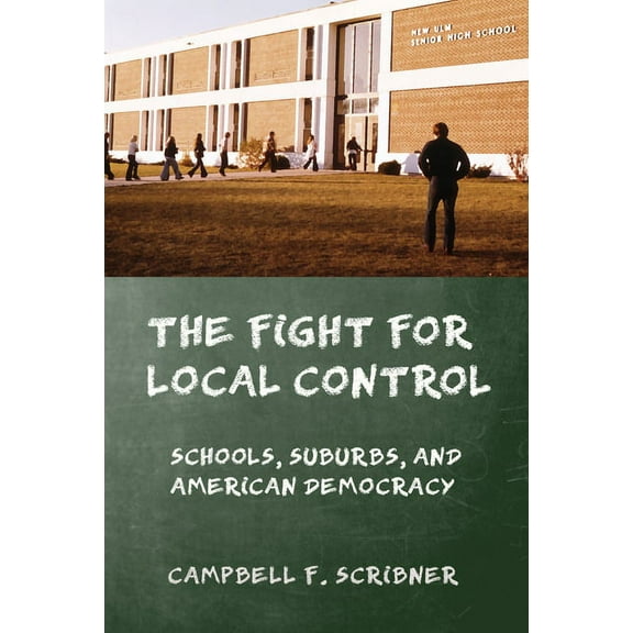 American Institutions and Society The Fight for Local Control: Schools, Suburbs, and American Democracy, (Hardcover)