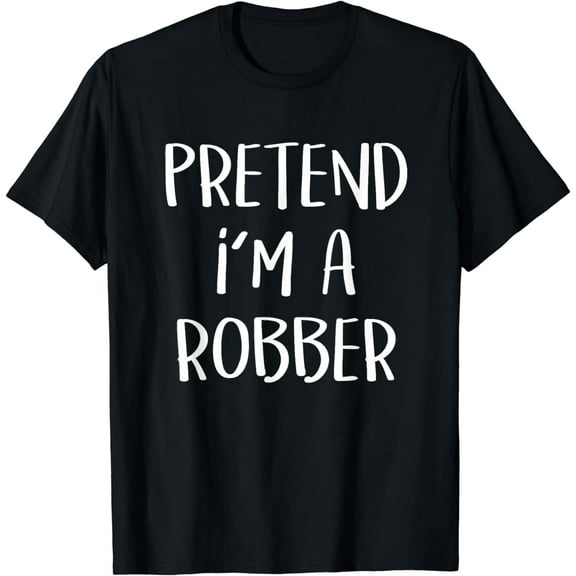 Pretend I'm A Robber Costume Party Funny Halloween Robber T-Shirt