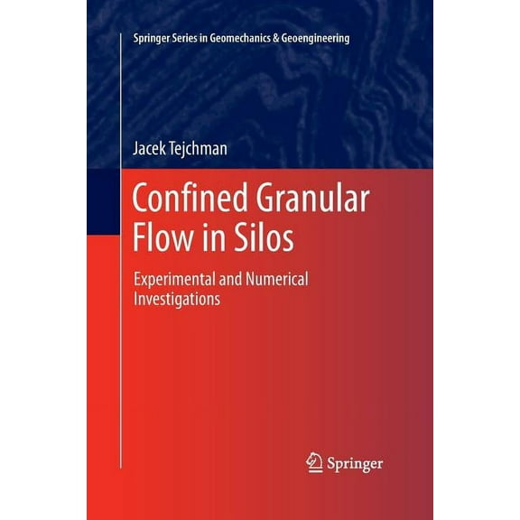 Springer Geomechanics and Geoengineering Confined Granular Flow in Silos: Experimental and Numerical Investigations, (Paperback)