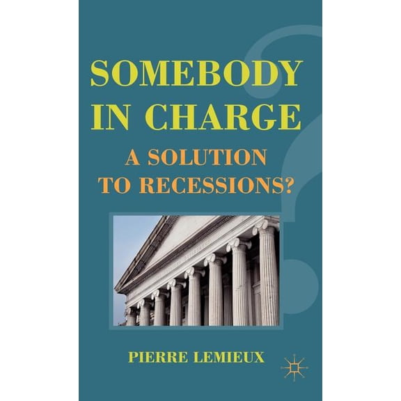 Somebody in Charge: A Solution to Recessions?, (Hardcover)