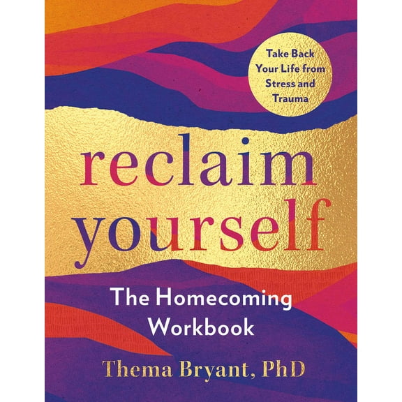 Reclaim Yourself: The Homecoming Workbook, Take Back Your Life from Stress and Trauma, (Paperback)