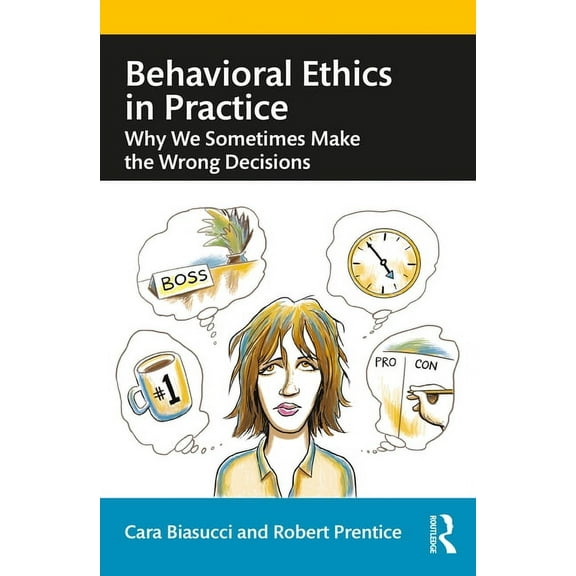 Behavioral Ethics in Practice: Why We Sometimes Make the Wrong Decisions, (Paperback)