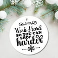 thumbnail image 3 of Christmas Ceramic Ornament, Work Hard So You Can Shop Harder, Christmas Decors, Christmas Ornaments, Christmas Party Favors, Christmas Gift, 3 of 6