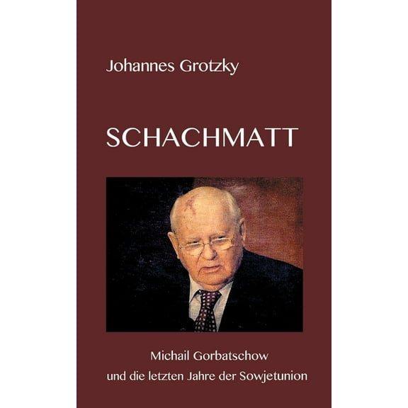 Schachmatt: Michail Gorbatschow und die letzten Jahre der Sowjetunion, (Paperback)