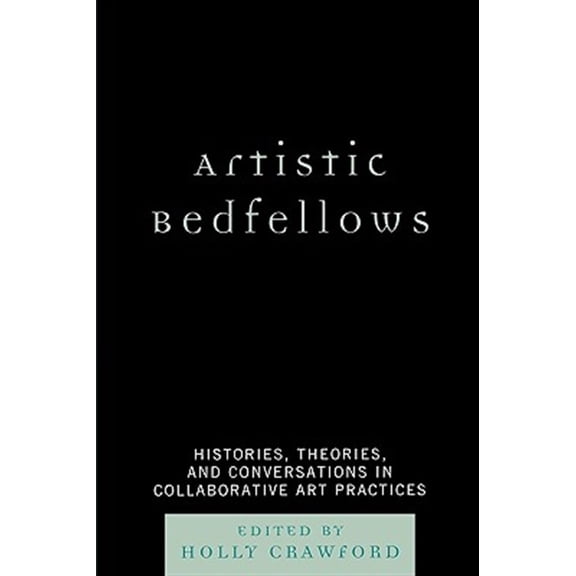 Pre-Owned Artistic Bedfellows: Histories, Theories, and Conversations in Collaborative Art Practices, (Paperback)