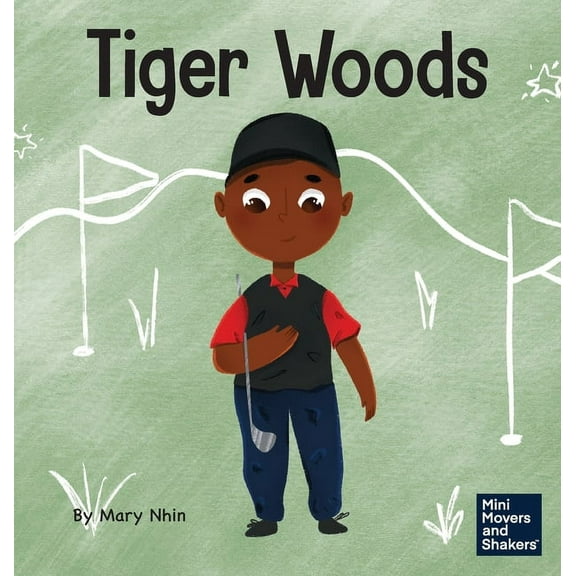 Mini Movers and Shakers Tiger Woods: A Kid's Book About Overcoming Personal Challenges and a Speech Disorder, Book 28, (Hardcover)