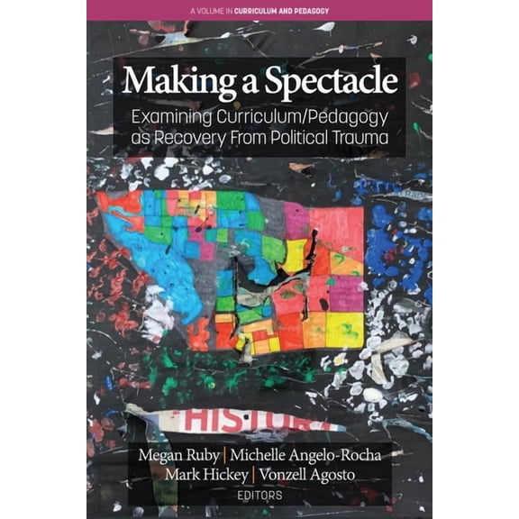 Curriculum and Pedagogy Making A Spectacle: Examining Curriculum/Pedagogy as Recovery From Political Trauma, (Paperback)