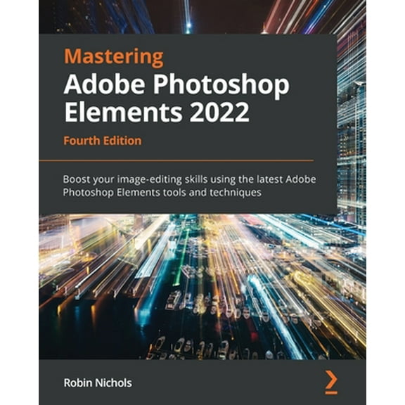 Pre-Owned Mastering Adobe Photoshop Elements 2022 - Fourth Edition: Boost your image-editing skills using the latest Adobe Photoshop Elements tools and techniqu (Paperback) 1803238240 9781803238241