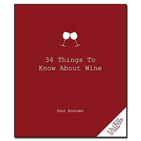 34 Things to Know about Wine Good Things to Know Paperback 1596525894 9781596525894 Paul Kreider