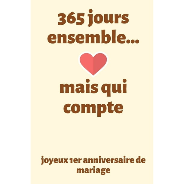 365 Jours Ensemble Mais Qui Compte Joyeux 1er Anniversaire De Mariage 1er Cadeau D Anniversaire Pour Mari 1er Cadeau D Anniversaire Pour Femme Paperback Walmart Com Walmart Com 365 Jours Ensemble Mais Qui Compte Joyeux 1er Anniversaire De Mariage 1er Cadeau D Anniversaire Pour Mari 1er Cadeau D Anniversaire Pour Femme Paperback Walmart Com Walmart Com