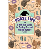 Horse Life: The Ultimate Guide to Caring for and Riding Horses for Kids, (Paperback)