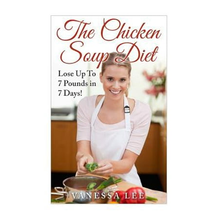 The Chicken Soup Diet: Lose Up to 7 Pounds in 7