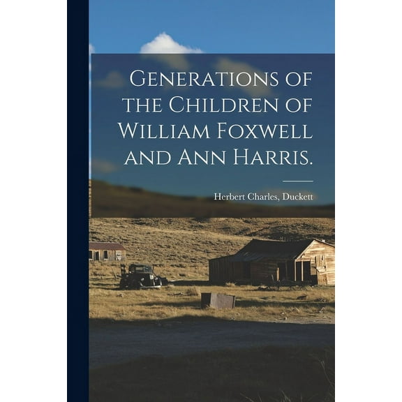 Generations of the Children of William Foxwell and Ann Harris., (Paperback)